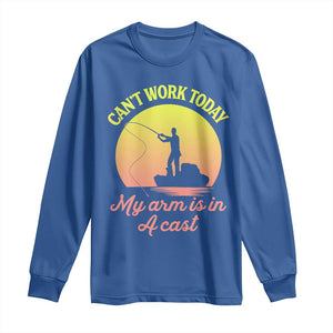 Funny Fishing Enthusiast Gift Long Sleeve Shirt I Cant Work Today My Arm Is In A Cast TS12 Royal Blue Print Your Wear