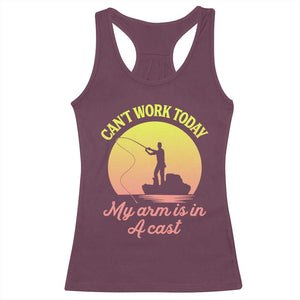 Funny Fishing Enthusiast Gift Racerback Tank Top I Cant Work Today My Arm Is In A Cast TS12 Maroon Print Your Wear