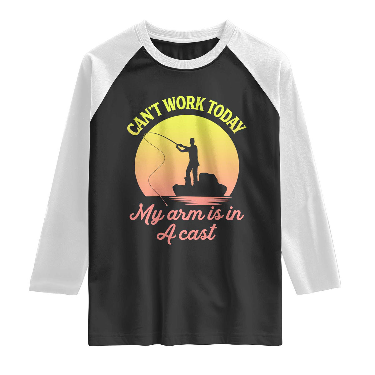 Funny Fishing Enthusiast Gift Raglan Shirt I Cant Work Today My Arm Is In A Cast TS12 Black White Print Your Wear