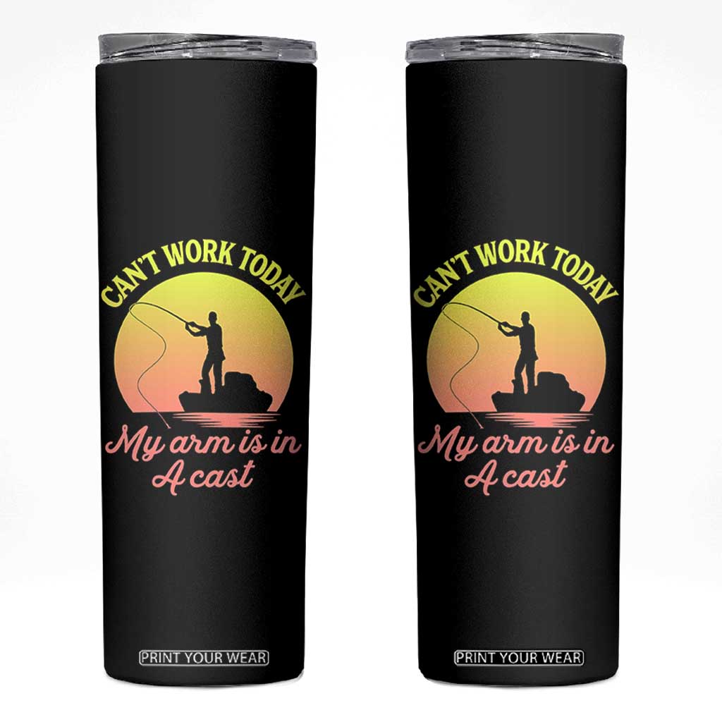 Funny Fishing Enthusiast Gift Skinny Tumbler I Cant Work Today My Arm Is In A Cast TS12 Black Print Your Wear