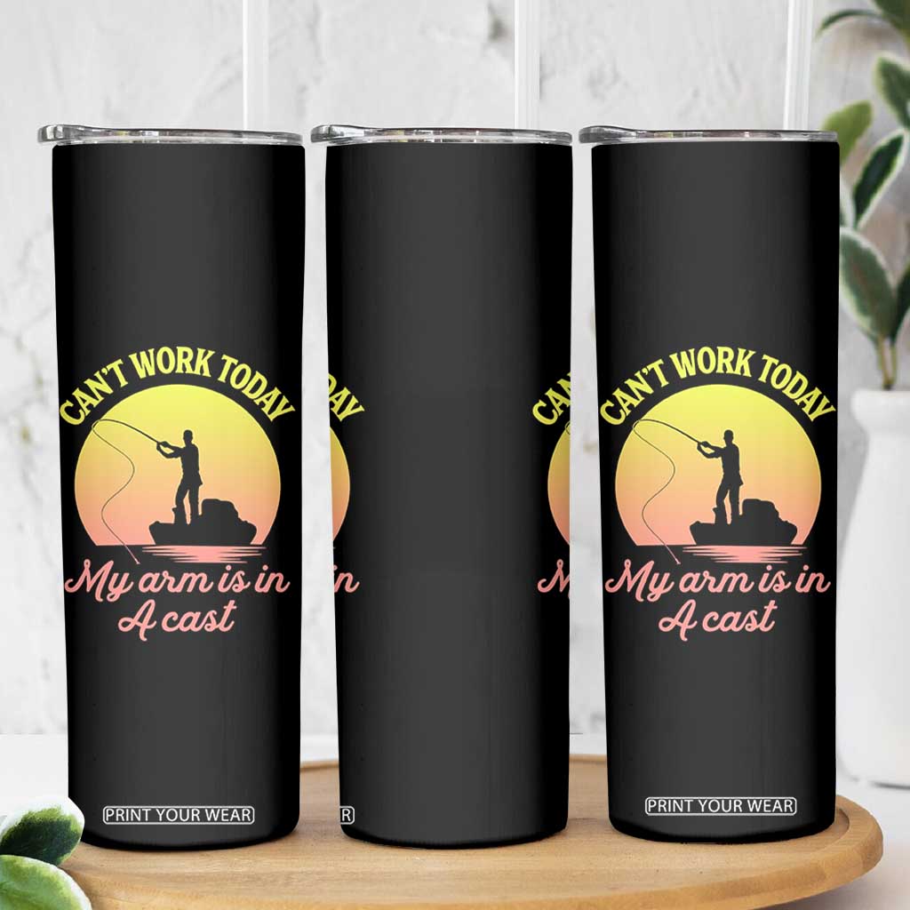 Funny Fishing Enthusiast Gift Skinny Tumbler I Cant Work Today My Arm Is In A Cast TS12 Print Your Wear