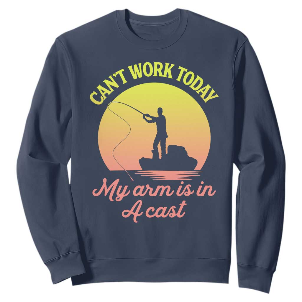 Funny Fishing Enthusiast Gift Sweatshirt I Cant Work Today My Arm Is In A Cast TS12 Navy Print Your Wear