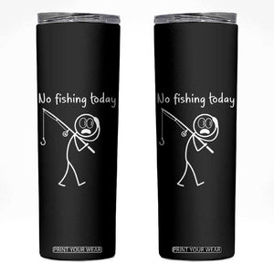 Funny Angler Gift Skinny Tumbler No Fishing Today TS12 Black Print Your Wear