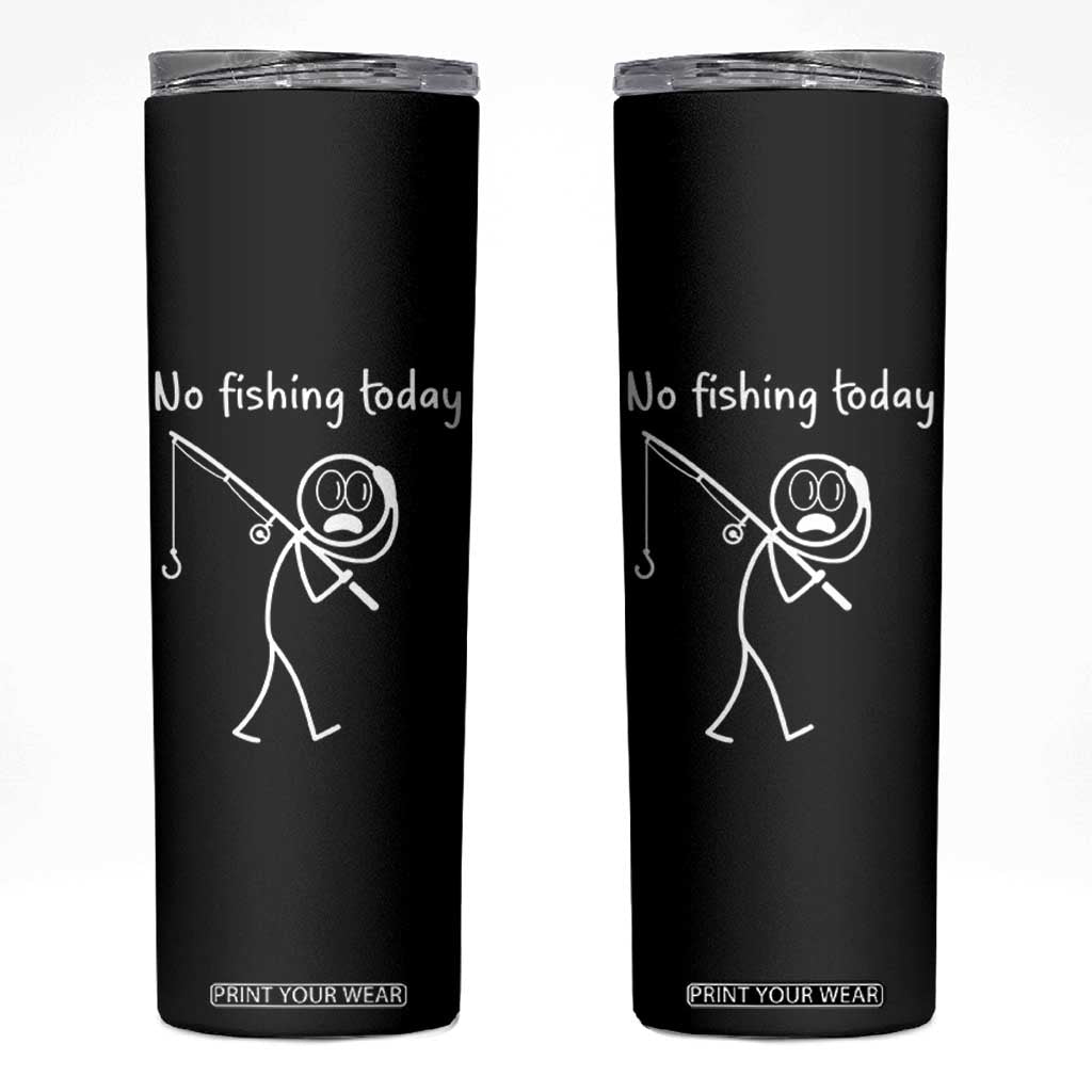 Funny Angler Gift Skinny Tumbler No Fishing Today TS12 Black Print Your Wear