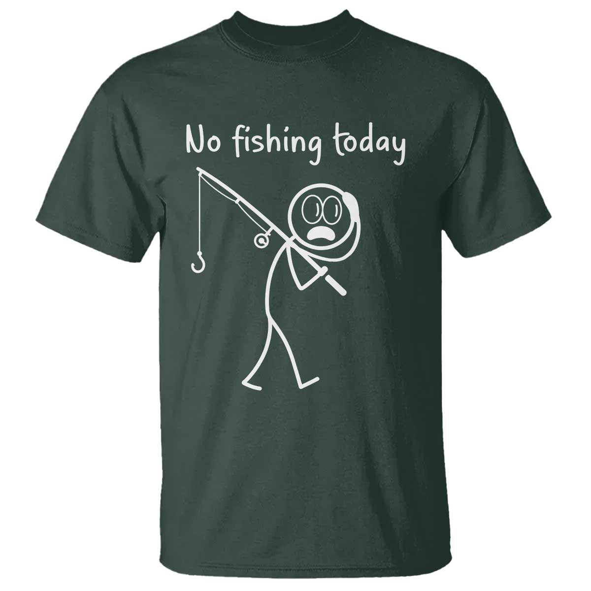 Funny Angler Gift T Shirt No Fishing Today TS12 Dark Forest Green Print Your Wear
