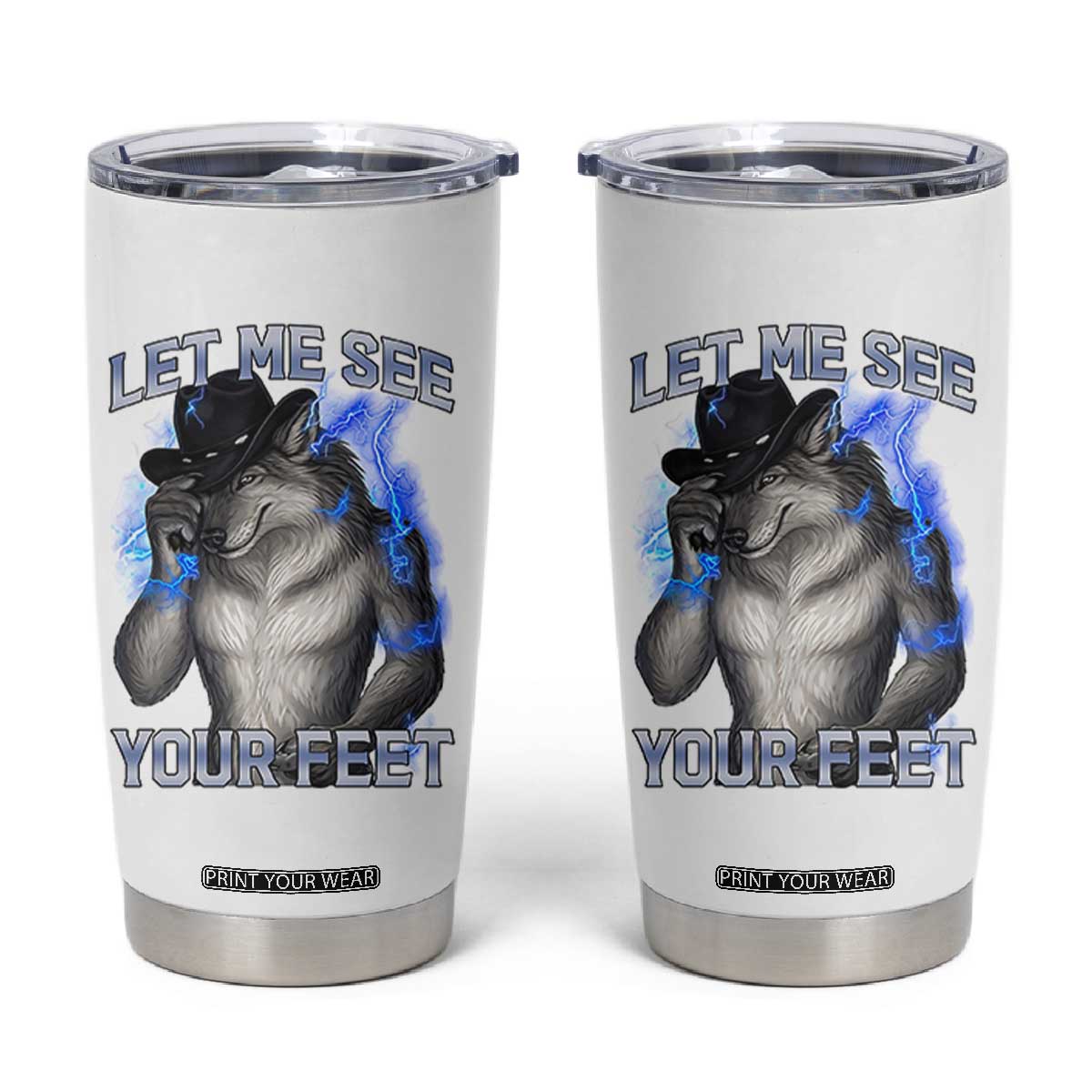 Funny Alpha Wolf Ironic Meme Tumbler Cup Let Me See Your Feet TS12 White Print Your Wear