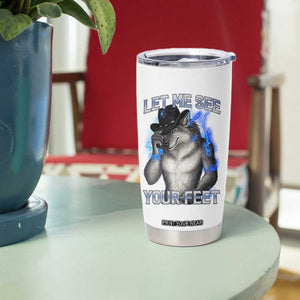 Funny Alpha Wolf Ironic Meme Tumbler Cup Let Me See Your Feet TS12 Print Your Wear