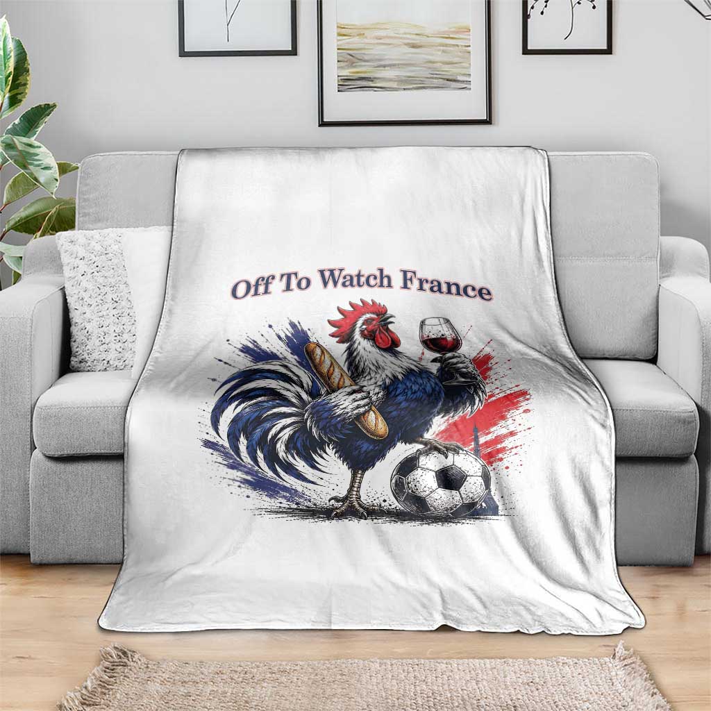 Funny French Rooster Soccer Fan Throw Blanket Off To Watch France TS12 Print Your Wear