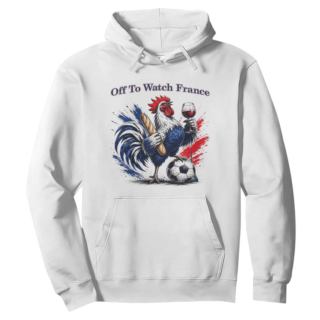 Funny French Rooster Soccer Fan Hoodie Off To Watch France TS12 White Print Your Wear
