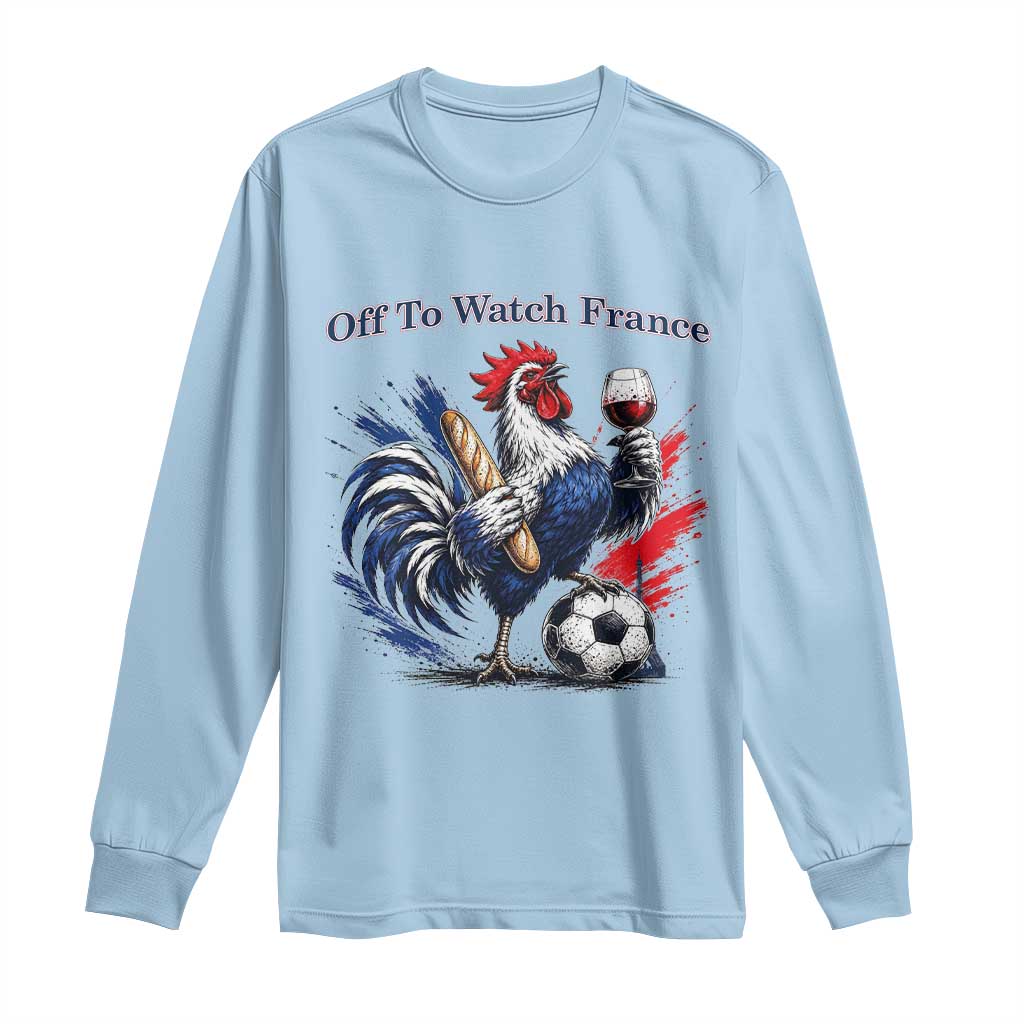 Funny French Rooster Soccer Fan Long Sleeve Shirt Off To Watch France TS12 Light Blue Print Your Wear