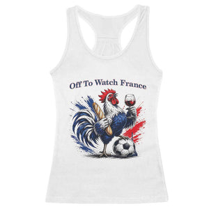 Funny French Rooster Soccer Fan Racerback Tank Top Off To Watch France TS12 White Print Your Wear