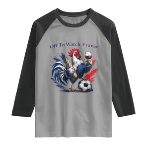 Funny French Rooster Soccer Fan Raglan Shirt Off To Watch France TS12 Sport Gray Black Print Your Wear