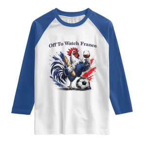 Funny French Rooster Soccer Fan Raglan Shirt Off To Watch France TS12 White Royal Print Your Wear