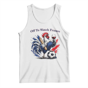 Funny French Rooster Soccer Fan Tank Top Off To Watch France TS12 White Print Your Wear