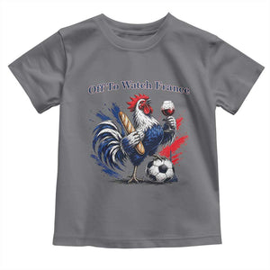 Funny French Rooster Soccer Fan Toddler T Shirt Off To Watch France TS12 Charcoal Print Your Wear