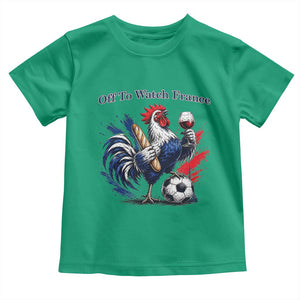 Funny French Rooster Soccer Fan Toddler T Shirt Off To Watch France TS12 Irish Green Print Your Wear