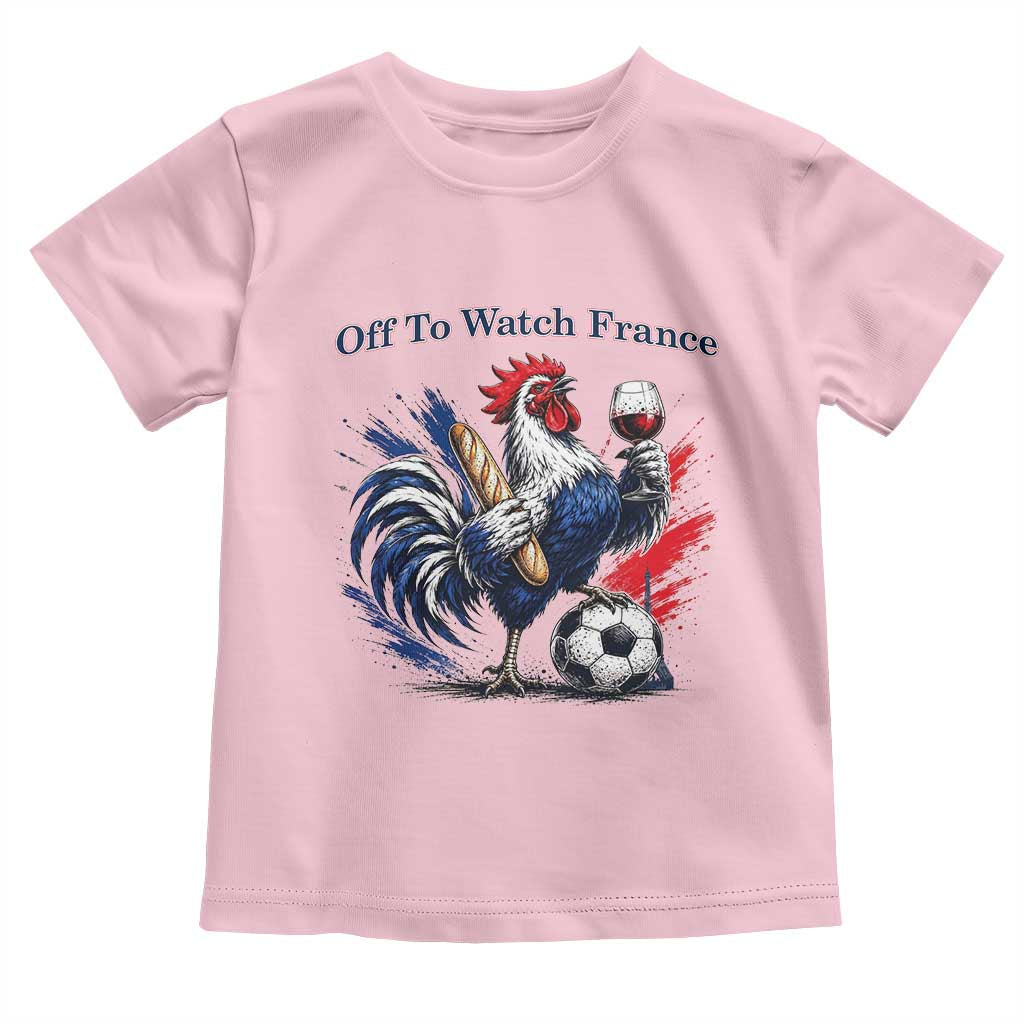 Funny French Rooster Soccer Fan Toddler T Shirt Off To Watch France TS12 Light Pink Print Your Wear