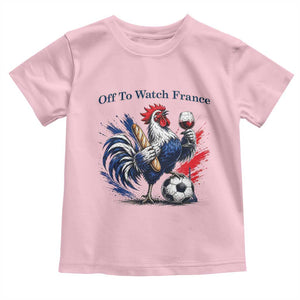 Funny French Rooster Soccer Fan Toddler T Shirt Off To Watch France TS12 Light Pink Print Your Wear