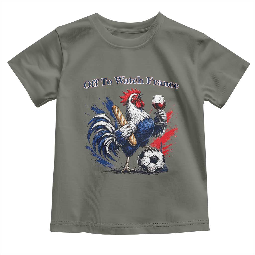 Funny French Rooster Soccer Fan Toddler T Shirt Off To Watch France TS12 Military Green Print Your Wear