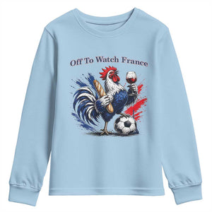 Funny French Rooster Soccer Fan Youth Sweatshirt Off To Watch France TS12 Light Blue Print Your Wear