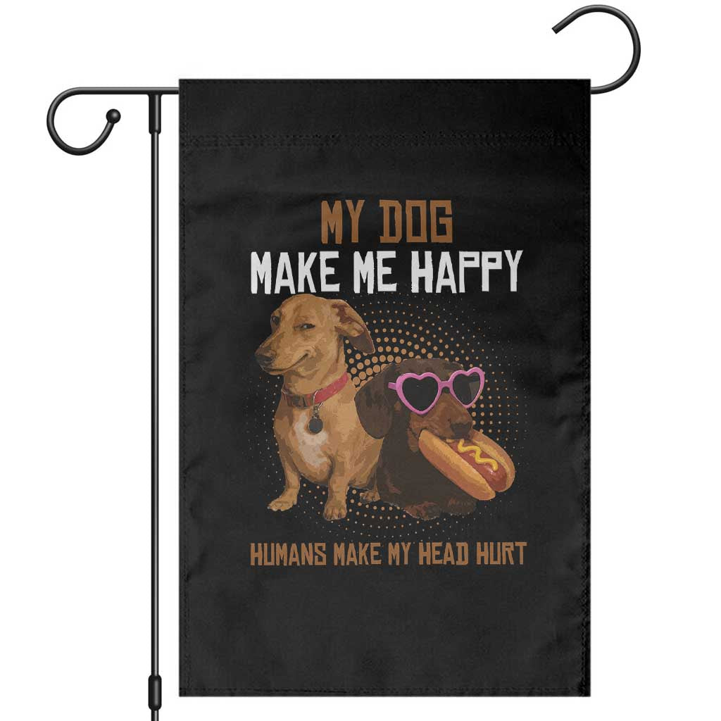 Funny Dachshund Dog Meme Garden Flag My Dog Make Me Happy TS12 Black Print Your Wear
