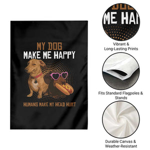 Funny Dachshund Dog Meme Garden Flag My Dog Make Me Happy TS12 Print Your Wear