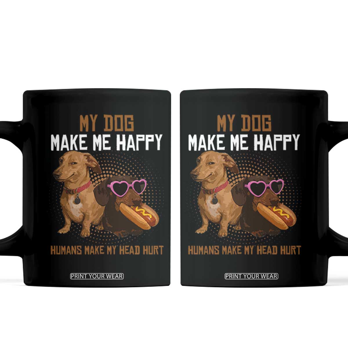 Funny Dachshund Dog Meme Coffee Mug My Dog Make Me Happy TS12 Black Print Your Wear