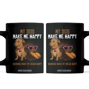 Funny Dachshund Dog Meme Coffee Mug My Dog Make Me Happy TS12 Black Print Your Wear