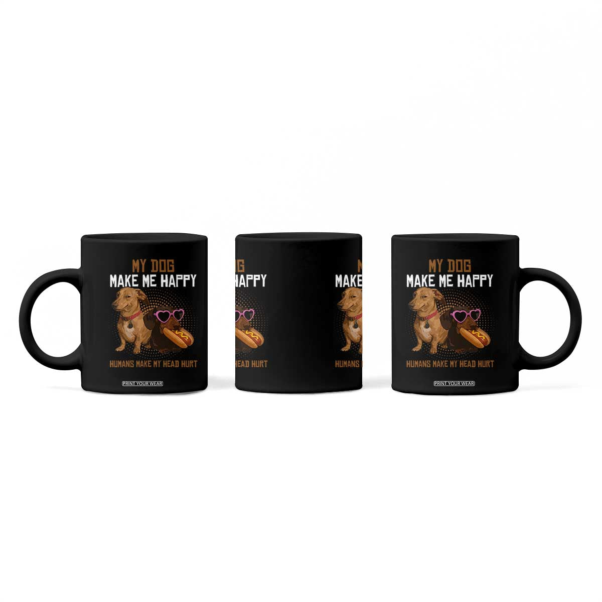 Funny Dachshund Dog Meme Coffee Mug My Dog Make Me Happy TS12 Print Your Wear