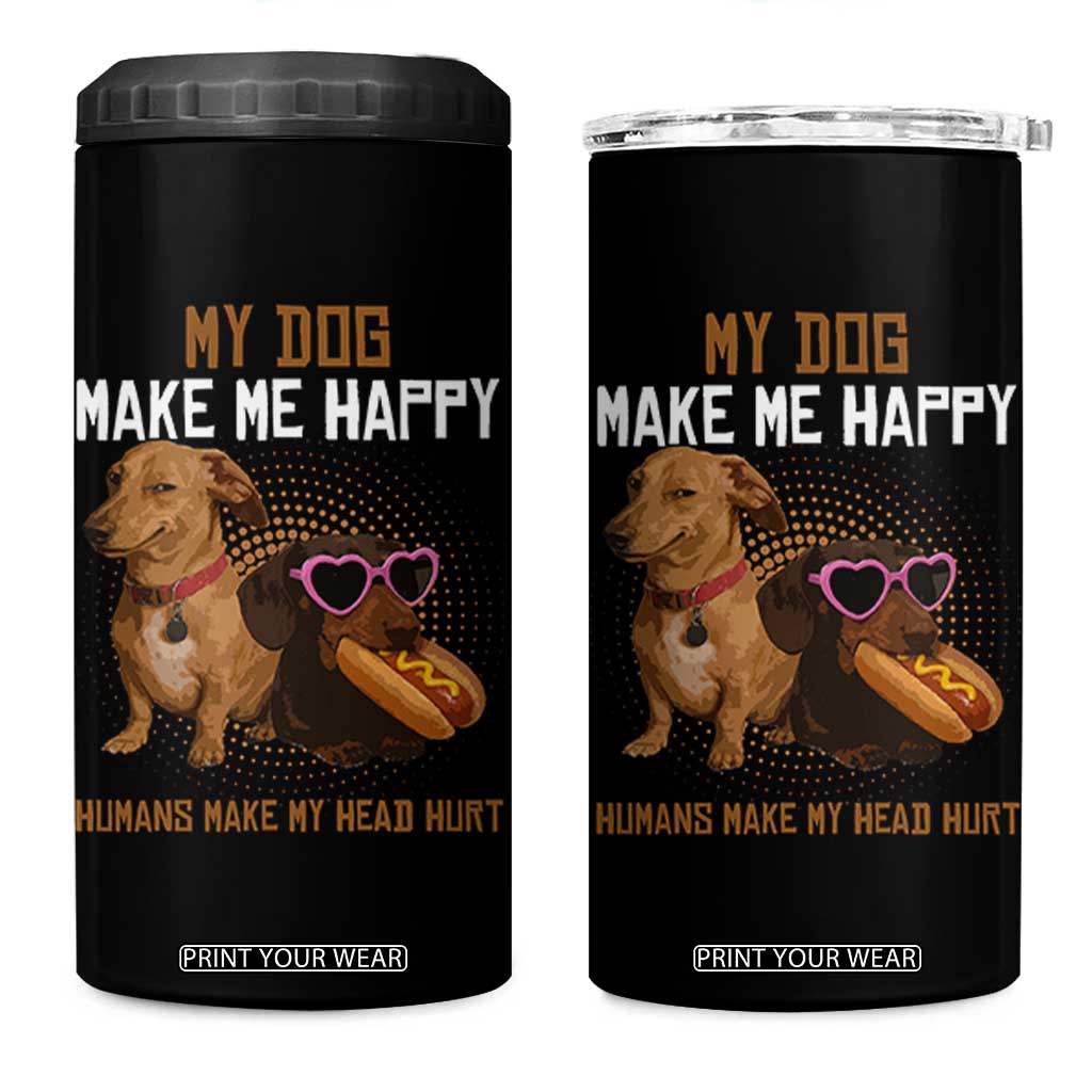 Funny Dachshund Dog Meme 4 in 1 Can Cooler Tumbler My Dog Make Me Happy TS12 One Size: 16 oz Black Print Your Wear