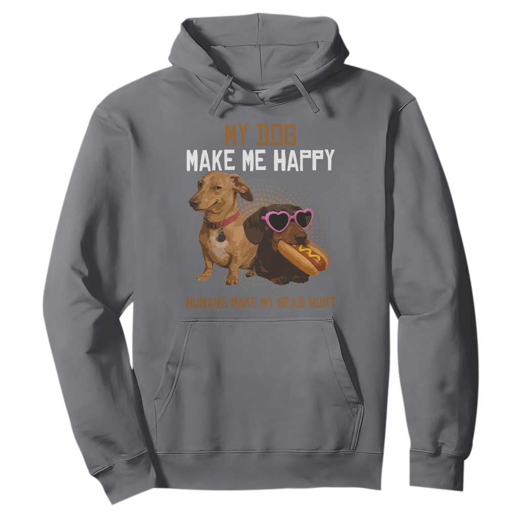 Funny Dachshund Dog Meme Hoodie My Dog Make Me Happy TS12 Charcoal Print Your Wear