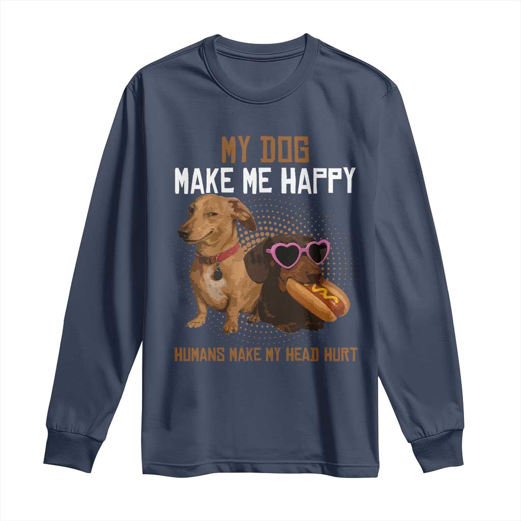 Funny Dachshund Dog Meme Long Sleeve Shirt My Dog Make Me Happy TS12 Navy Print Your Wear