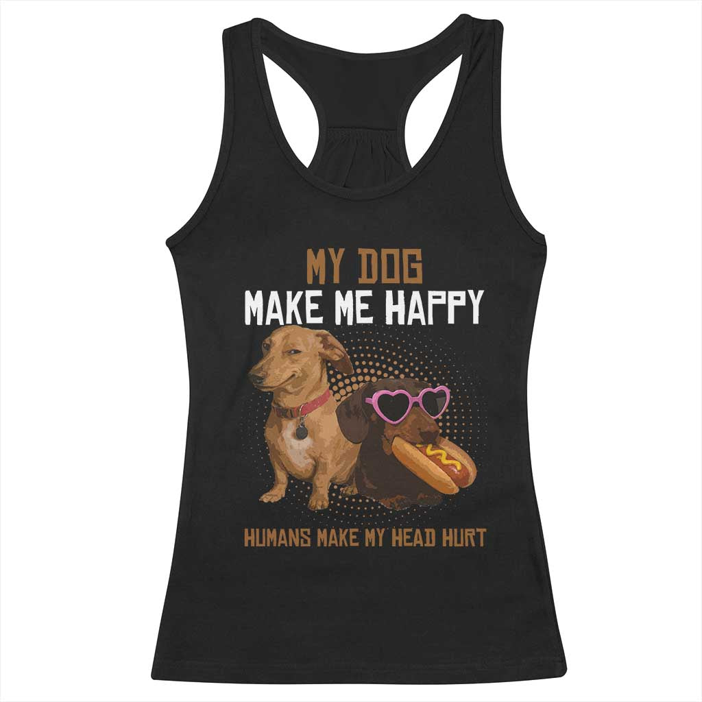 Funny Dachshund Dog Meme Racerback Tank Top My Dog Make Me Happy - Print Your Wear