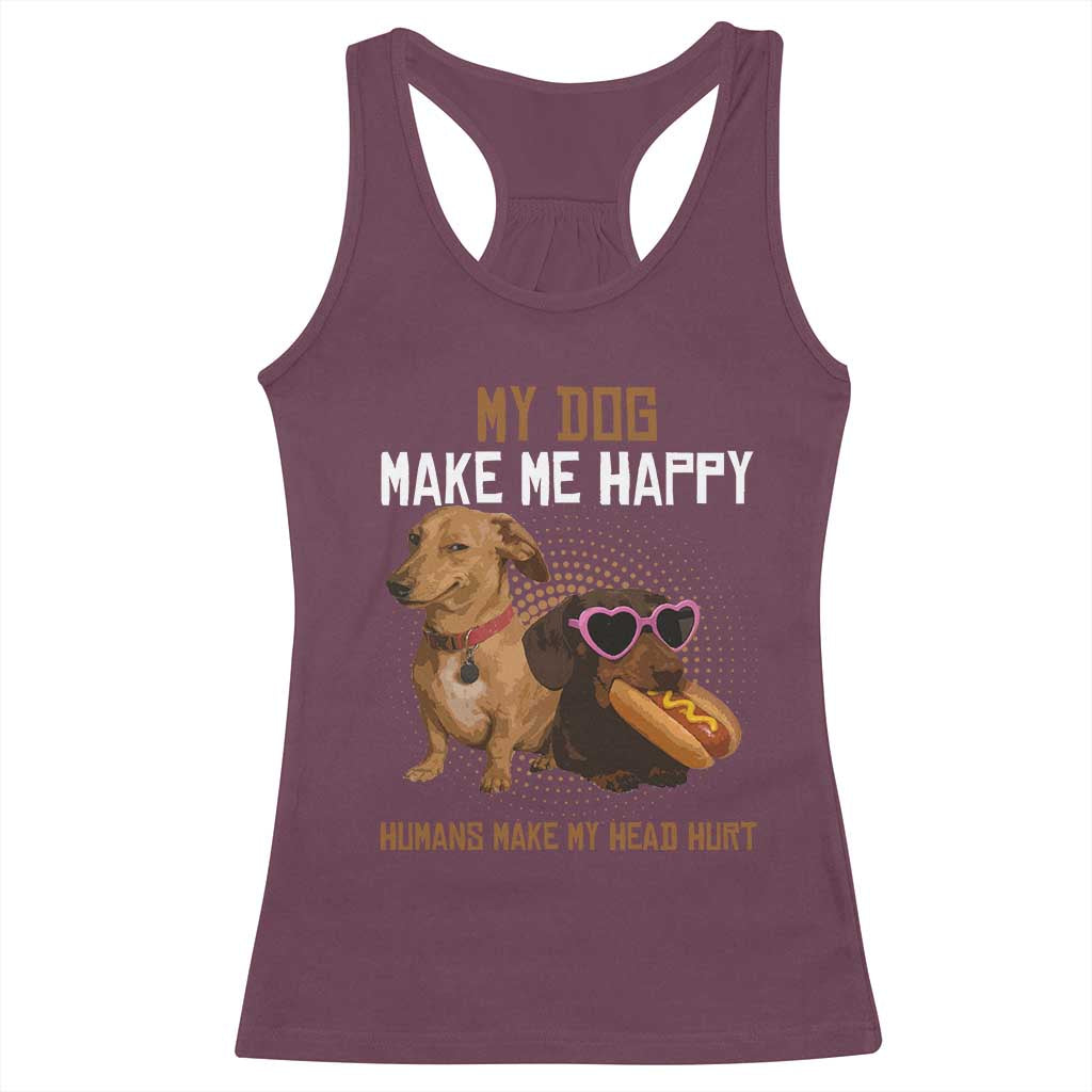 Funny Dachshund Dog Meme Racerback Tank Top My Dog Make Me Happy TS12 Maroon Print Your Wear