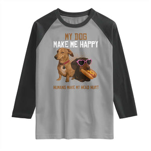 Funny Dachshund Dog Meme Raglan Shirt My Dog Make Me Happy - Print Your Wear