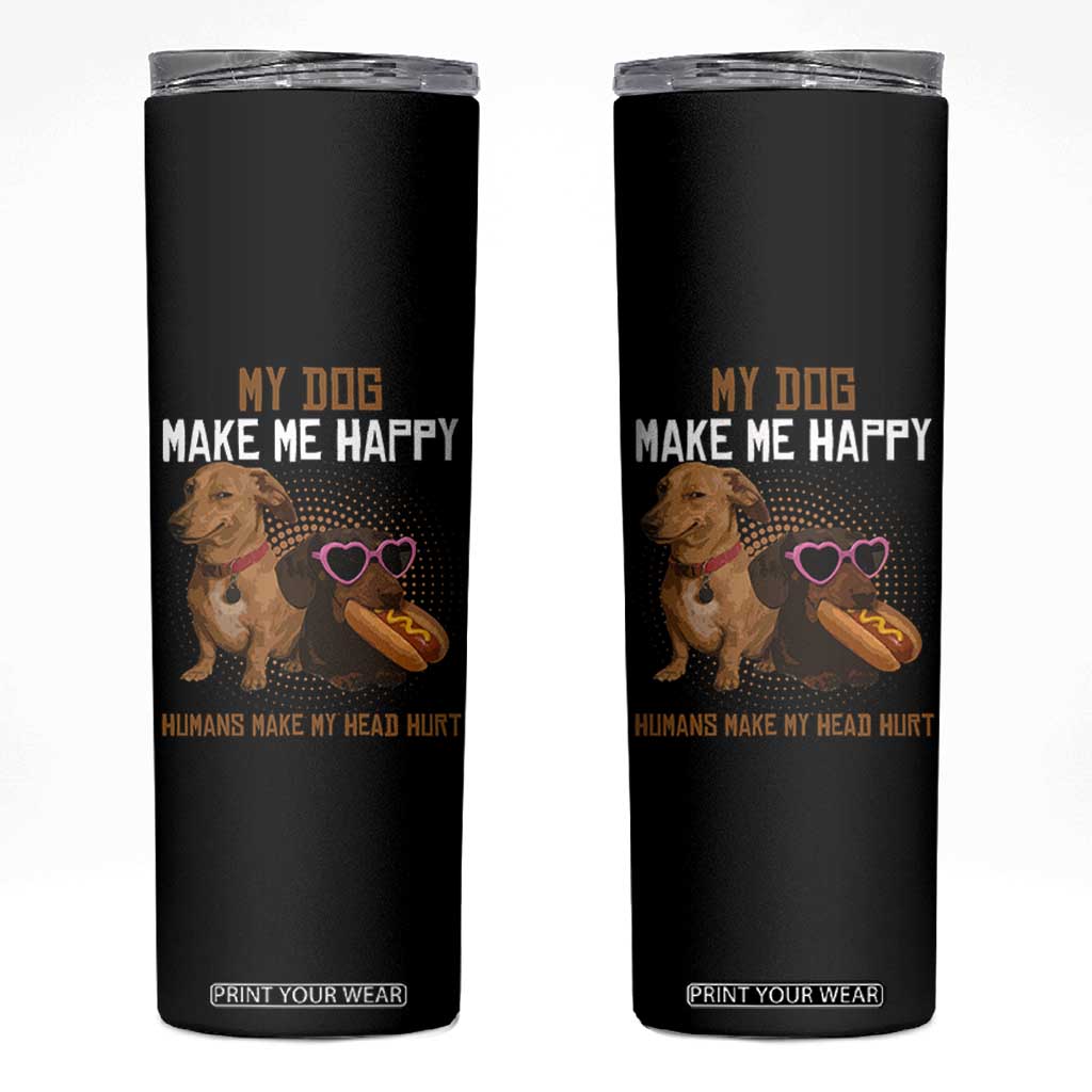 Funny Dachshund Dog Meme Skinny Tumbler My Dog Make Me Happy TS12 Black Print Your Wear