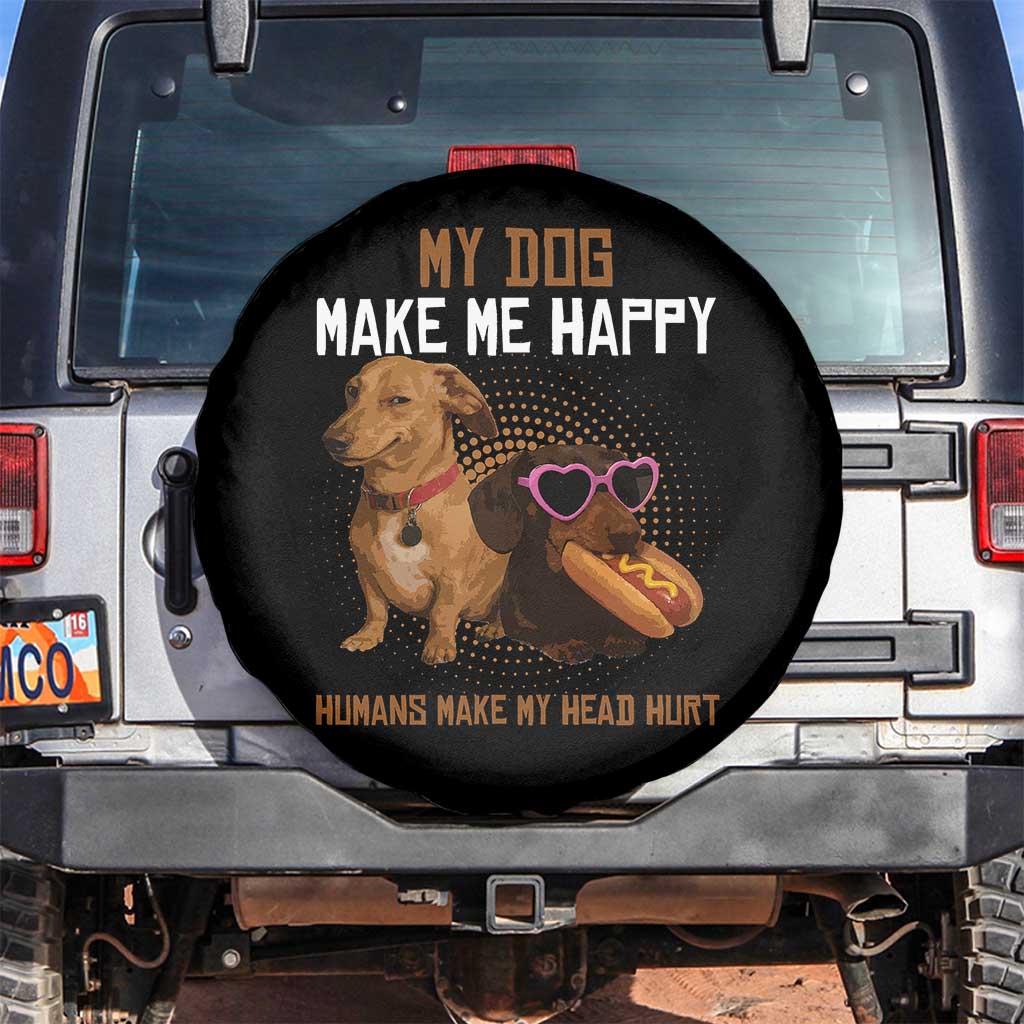 Funny Dachshund Dog Meme Spare Tire Cover My Dog Make Me Happy TS12 No hole Black Print Your Wear