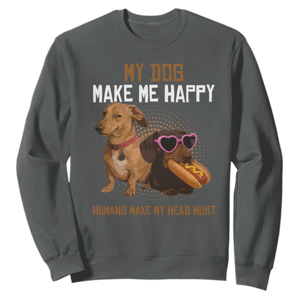 Funny Dachshund Dog Meme Sweatshirt My Dog Make Me Happy TS12 Dark Heather Print Your Wear