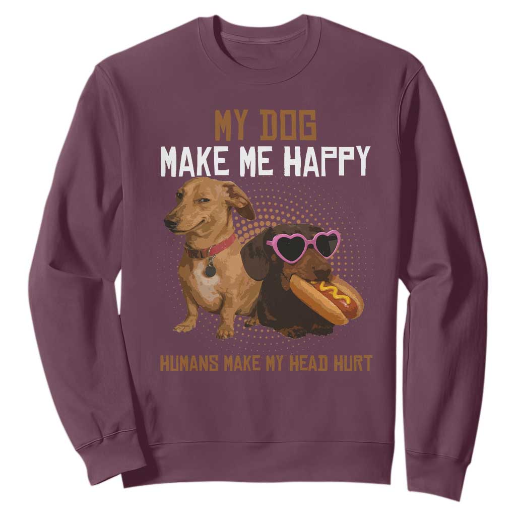 Funny Dachshund Dog Meme Sweatshirt My Dog Make Me Happy TS12 Maroon Print Your Wear
