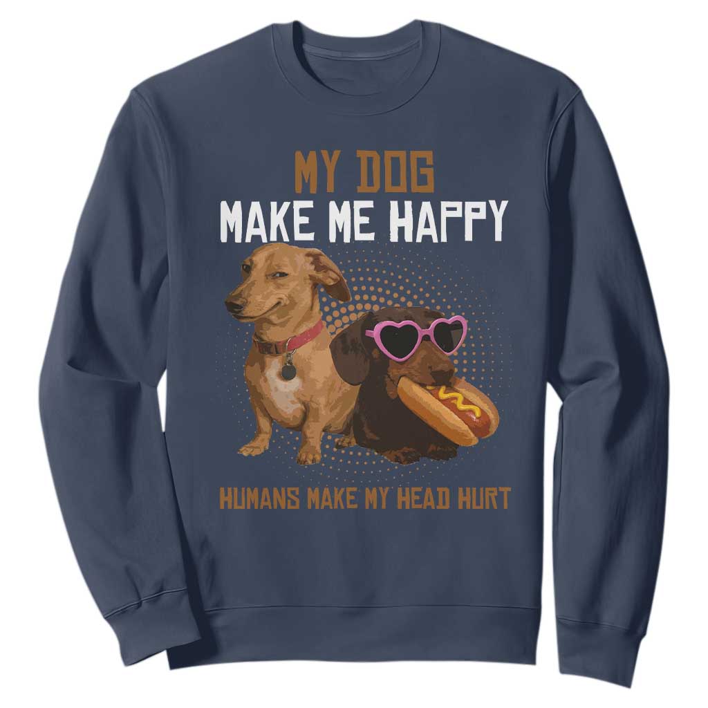 Funny Dachshund Dog Meme Sweatshirt My Dog Make Me Happy TS12 Navy Print Your Wear