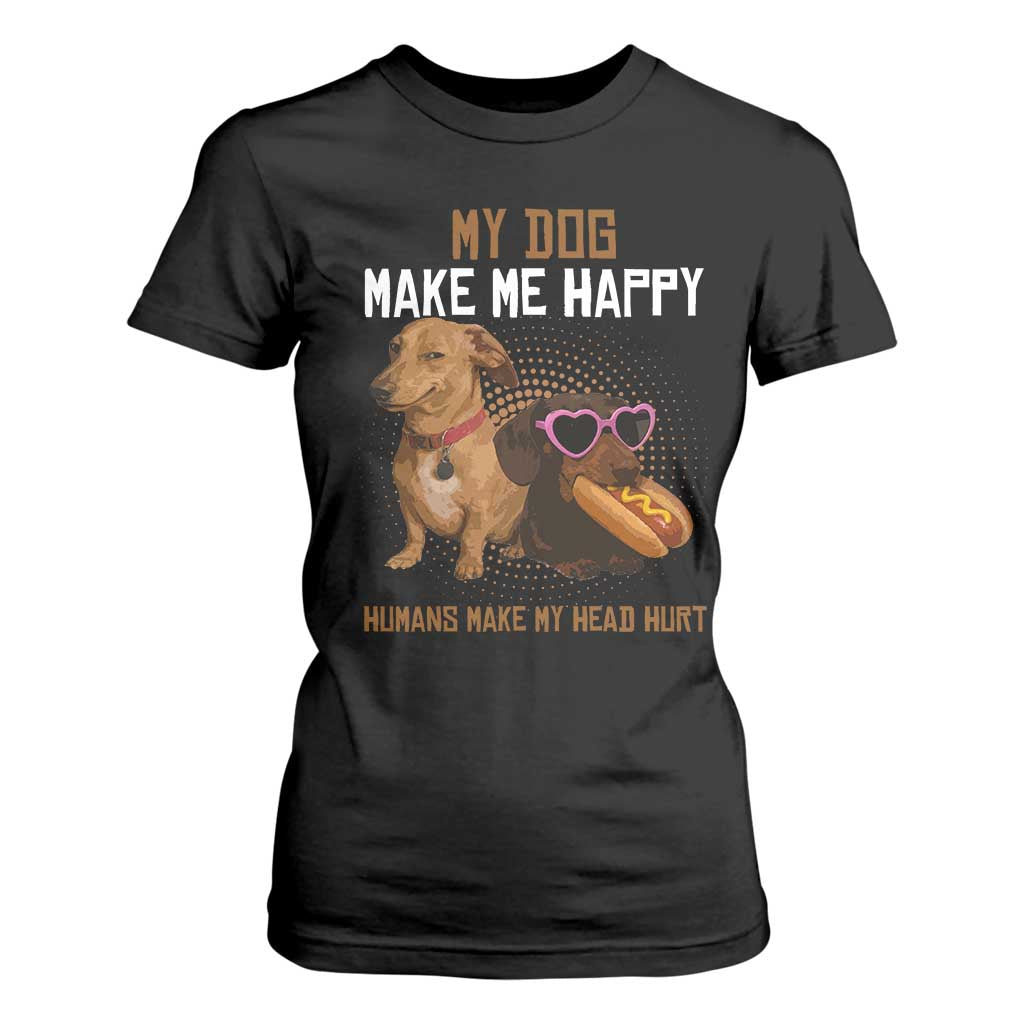 Funny Dachshund Dog Meme T Shirt For Women My Dog Make Me Happy - Print Your Wear