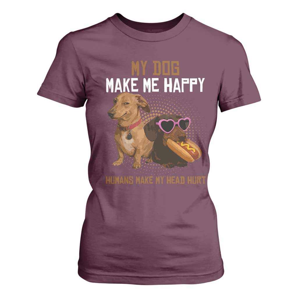 Funny Dachshund Dog Meme T Shirt For Women My Dog Make Me Happy TS12 Maroon Print Your Wear