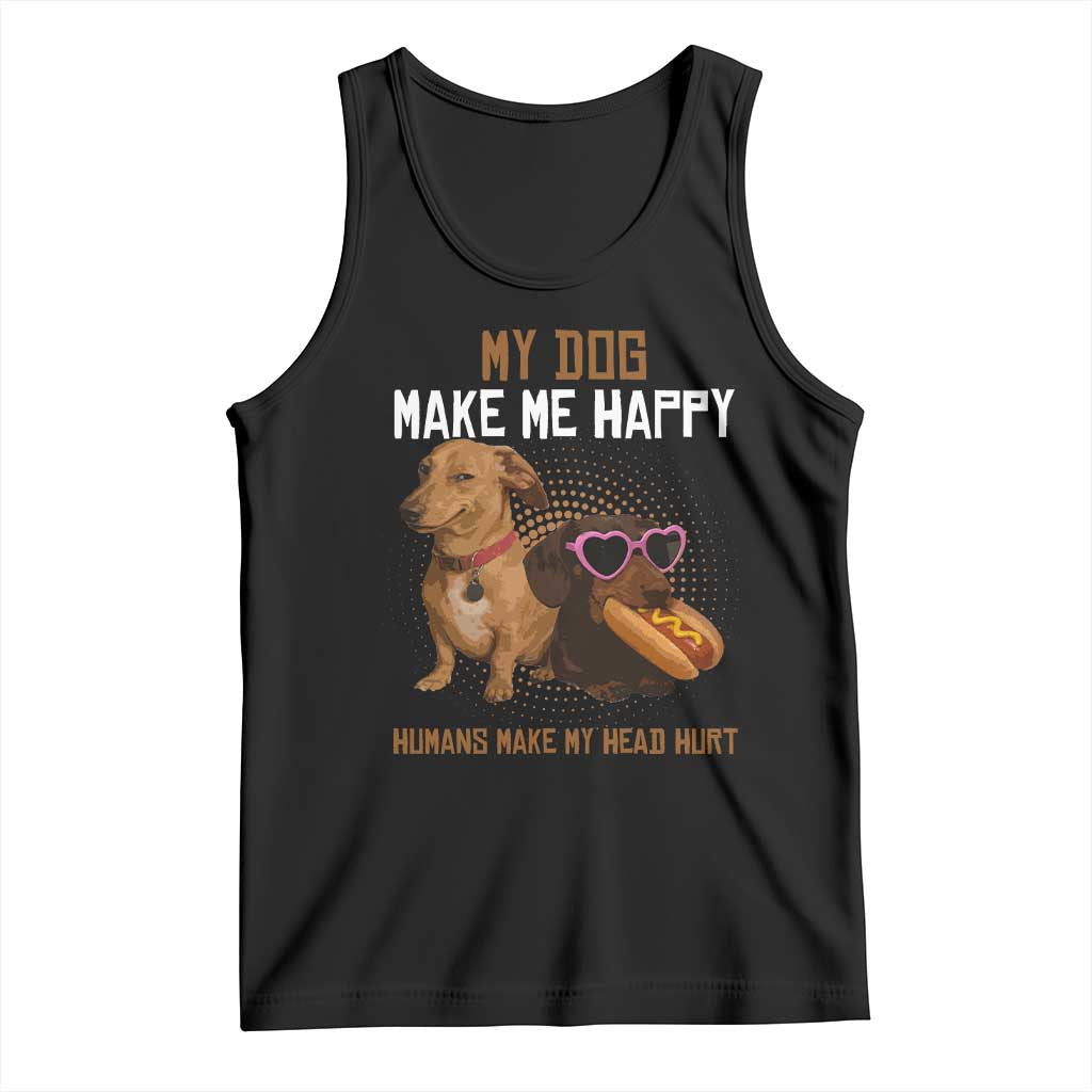 Funny Dachshund Dog Meme Tank Top My Dog Make Me Happy - Print Your Wear