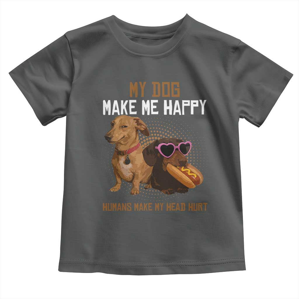 Funny Dachshund Dog Meme Toddler T Shirt My Dog Make Me Happy TS12 Dark Heather Print Your Wear