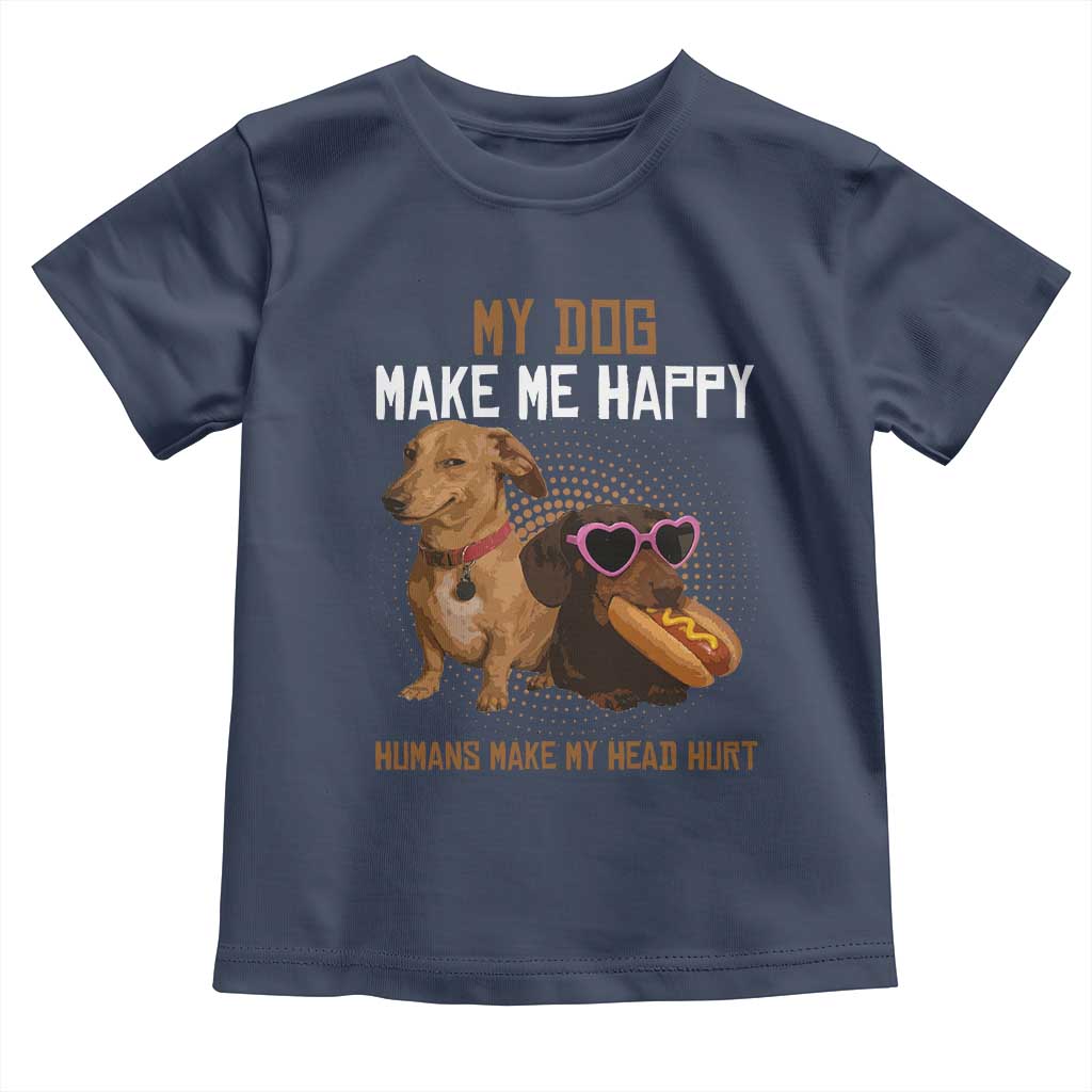 Funny Dachshund Dog Meme Toddler T Shirt My Dog Make Me Happy TS12 Navy Print Your Wear