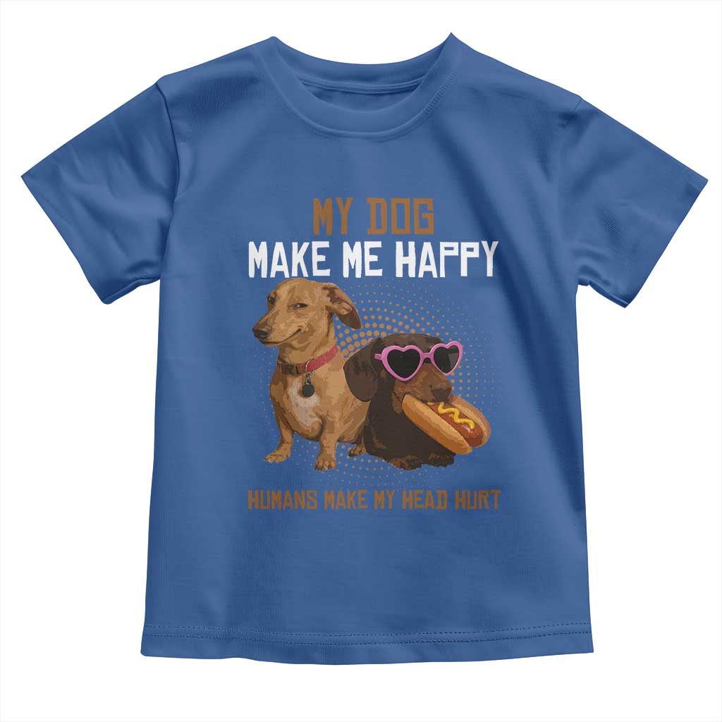 Funny Dachshund Dog Meme Toddler T Shirt My Dog Make Me Happy TS12 Royal Blue Print Your Wear