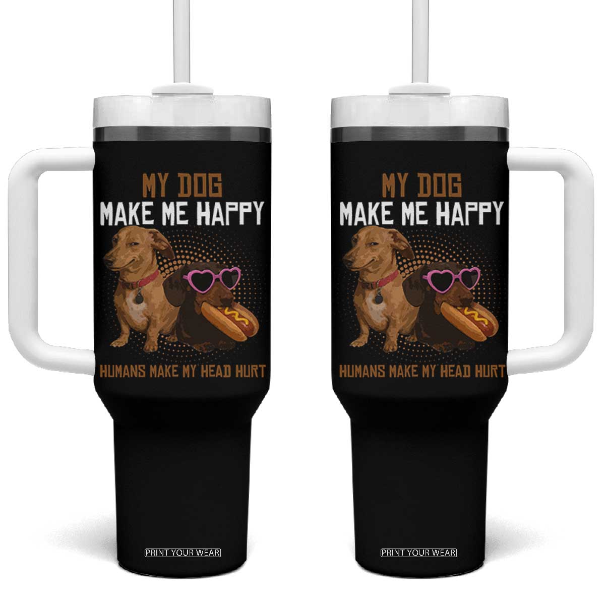 Funny Dachshund Dog Meme Tumbler With Handle My Dog Make Me Happy TS12 One Size: 40 oz Black Print Your Wear