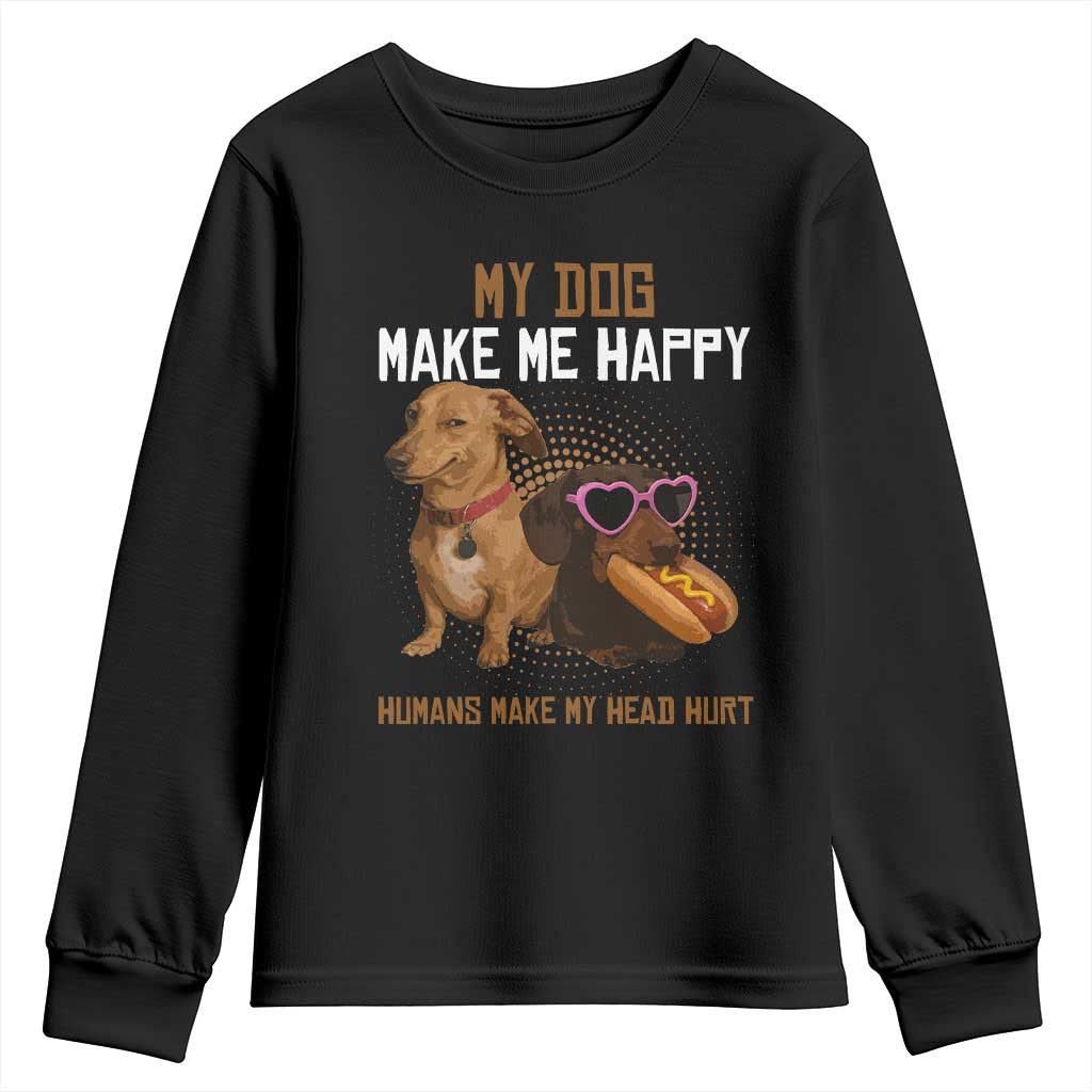 Funny Dachshund Dog Meme Youth Sweatshirt My Dog Make Me Happy TS12 Black Print Your Wear