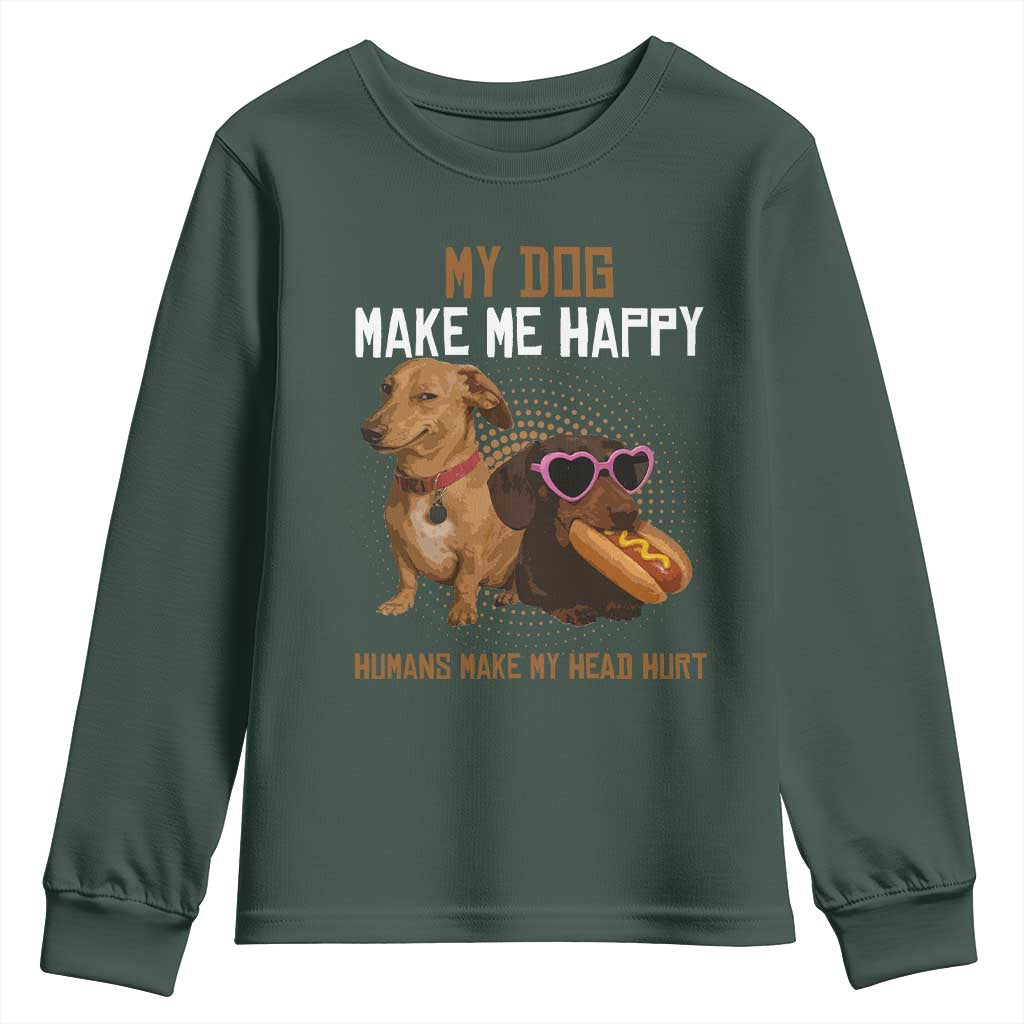 Funny Dachshund Dog Meme Youth Sweatshirt My Dog Make Me Happy TS12 Dark Forest Green Print Your Wear