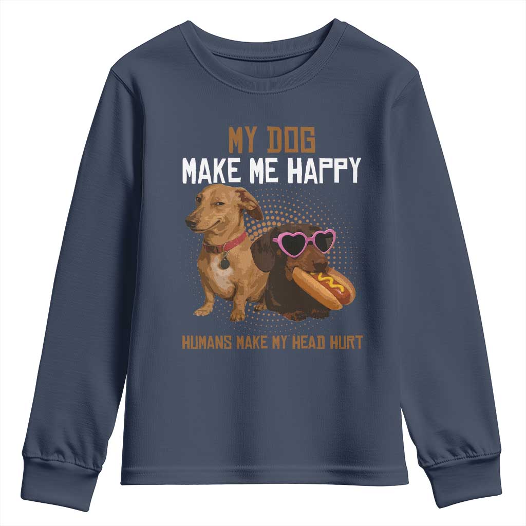 Funny Dachshund Dog Meme Youth Sweatshirt My Dog Make Me Happy TS12 Navy Print Your Wear